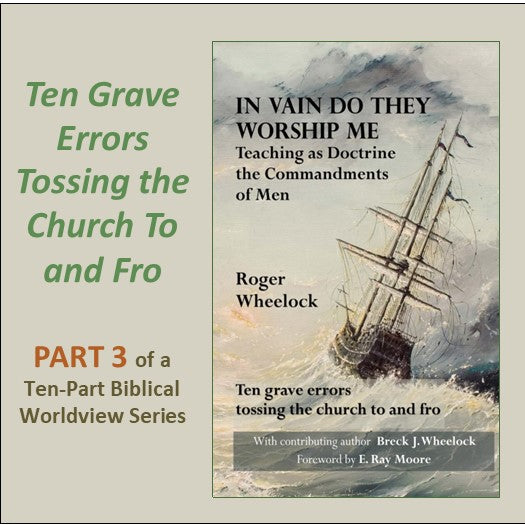 Ten Grave Errors Tossing the Church To and Fro – Part. 3