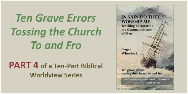 Ten Grave Errors Tossing the Church To and Fro – Part. 4