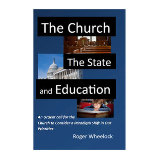 The Church, the State, and Education: An Urgent call for the Church to Consider a Paradigm Shift in Our Priorities     