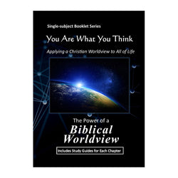 You Are What You Think Worldview BOOKLET - The POWER of a BIBLICAL WORLDVIEW