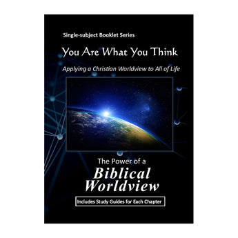 You Are What You Think Worldview BOOKLET - The POWER of a BIBLICAL WORLDVIEW