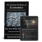 The Christian Worldview of Economics: Why Should Christians Study Economics?