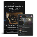 The Christian Worldview of History: Why it Matters!