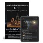 The Christian Worldview of Law: But Don’t We Live in the Age of Grace?