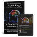 The Christian Worldview of Psychology: Contrasting Christianity & Humanism