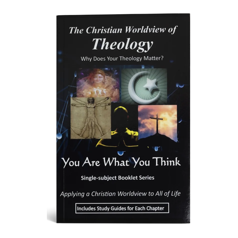 The Christian Worldview of Theology: Why Does Your Theology Matter?