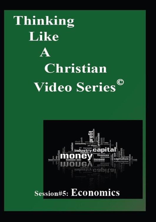 TLAC Video Session 5 - The Christian Worldview of ECONOMICS