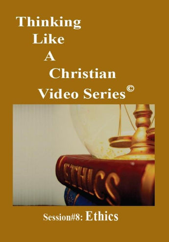 TLAC Video Session 8 - The Christian Worldview of ETHICS