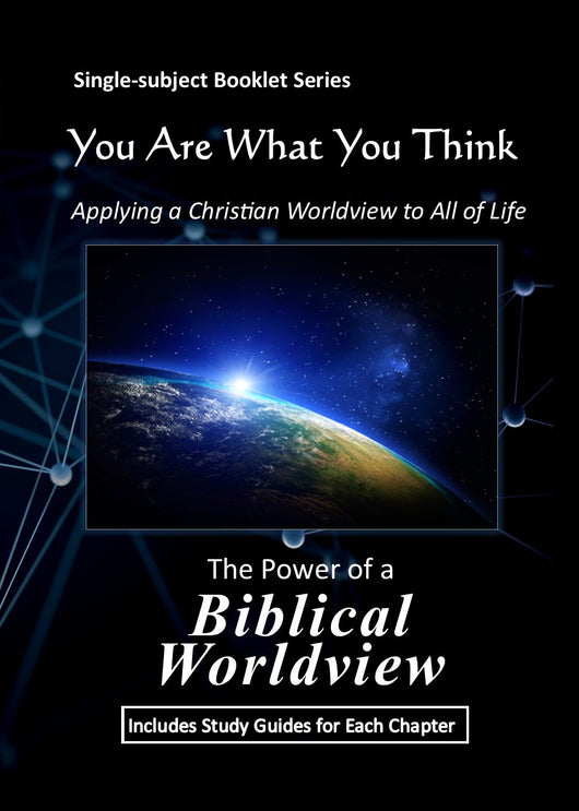You Are What You Think Worldview BOOKLET - The POWER of a BIBLICAL WORLDVIEW